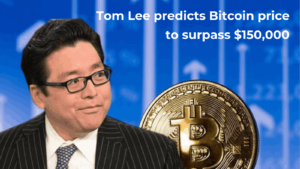 Tom Lee predicts Bitcoin price to surpass $150,000